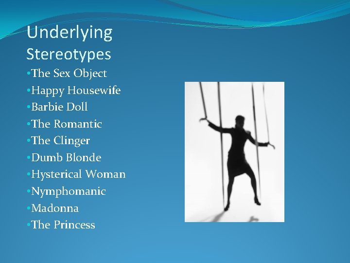 Underlying Stereotypes • The Sex Object • Happy Housewife • Barbie Doll • The