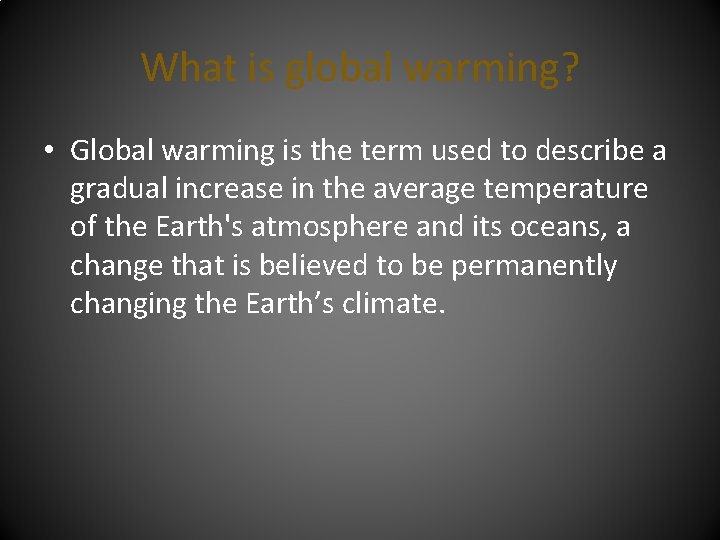 What is global warming? • Global warming is the term used to describe a