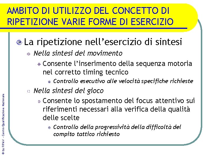 AMBITO DI UTILIZZO DEL CONCETTO DI RIPETIZIONE VARIE FORME DI ESERCIZIO La ripetizione nell’esercizio