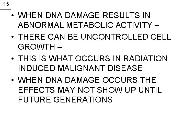 15 • WHEN DNA DAMAGE RESULTS IN ABNORMAL METABOLIC ACTIVITY – • THERE CAN