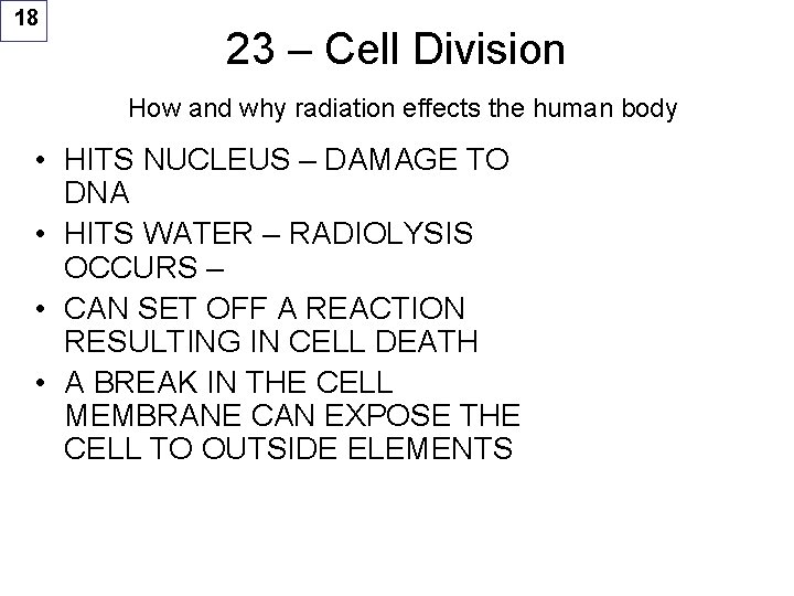 18 23 – Cell Division How and why radiation effects the human body •