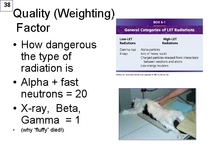 38 Quality (Weighting) Factor • How dangerous the type of radiation is • Alpha