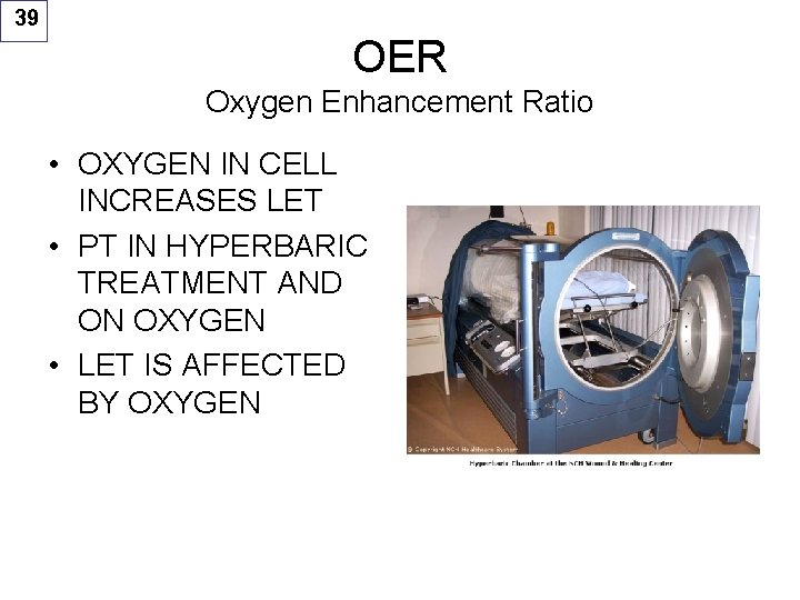 39 OER Oxygen Enhancement Ratio • OXYGEN IN CELL INCREASES LET • PT IN