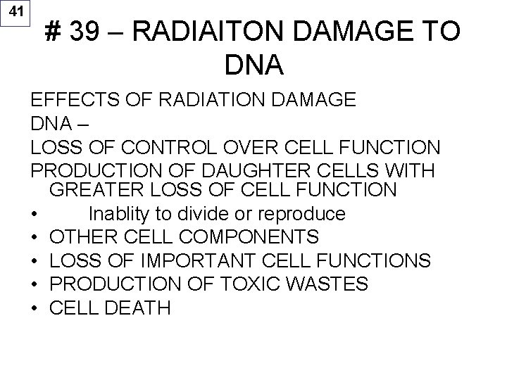 41 # 39 – RADIAITON DAMAGE TO DNA EFFECTS OF RADIATION DAMAGE DNA –