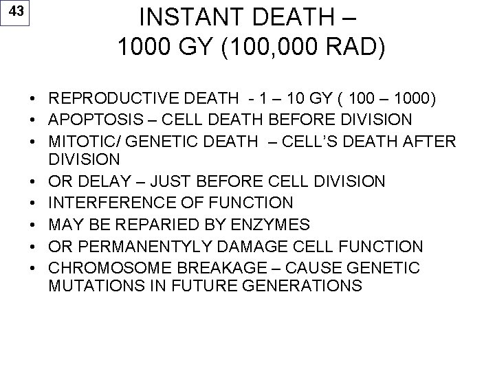 43 INSTANT DEATH – 1000 GY (100, 000 RAD) • REPRODUCTIVE DEATH - 1