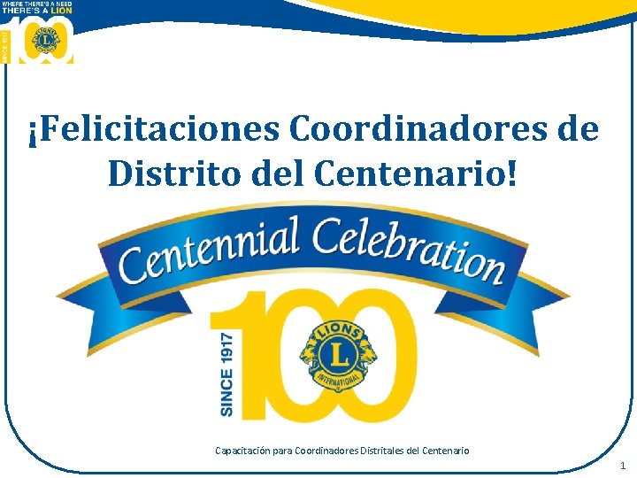 ¡Felicitaciones Coordinadores de Distrito del Centenario! Capacitación para Coordinadores Distritales del Centenario 1 