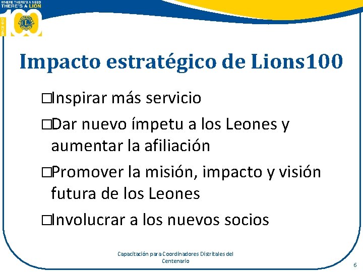 Impacto estratégico de Lions 100 �Inspirar más servicio �Dar nuevo ímpetu a los Leones