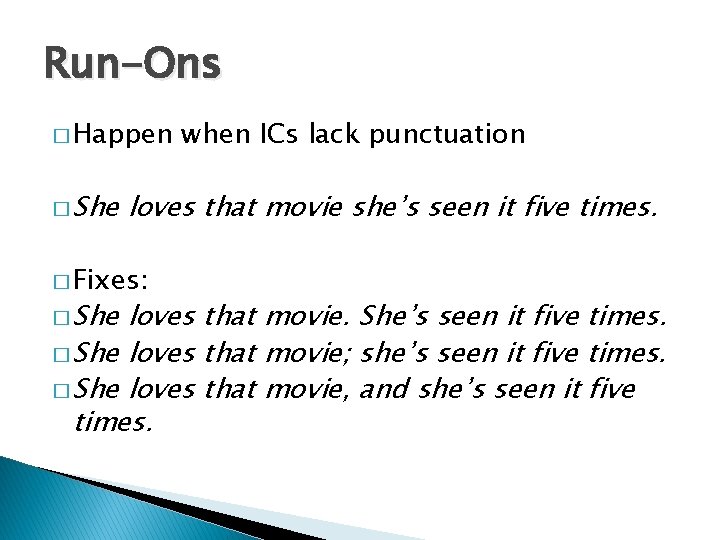 Run-Ons � Happen � She loves that movie she’s seen it five times. �