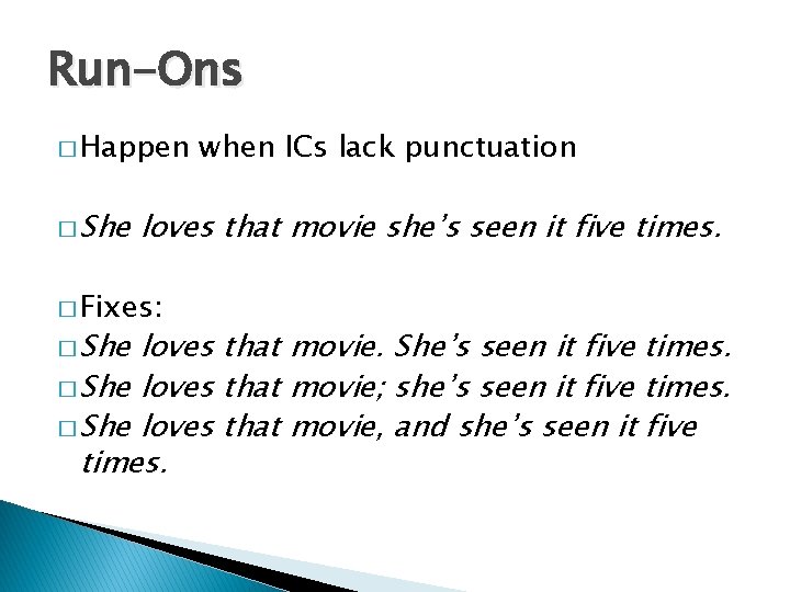 Run-Ons � Happen � She loves that movie she’s seen it five times. � Run-Ons � Happen � She loves that movie she’s seen it five times. �