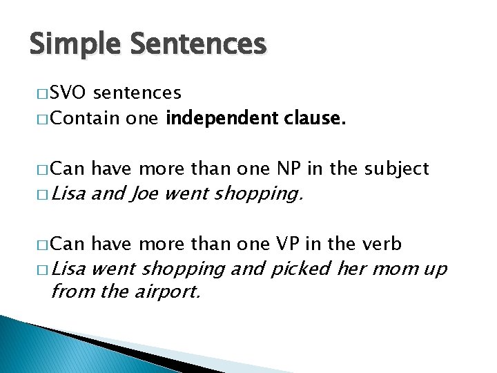 Simple Sentences � SVO sentences � Contain one independent clause. � Can have more