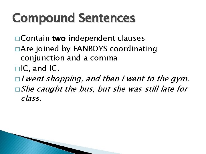 Compound Sentences � Contain two independent clauses � Are joined by FANBOYS coordinating conjunction