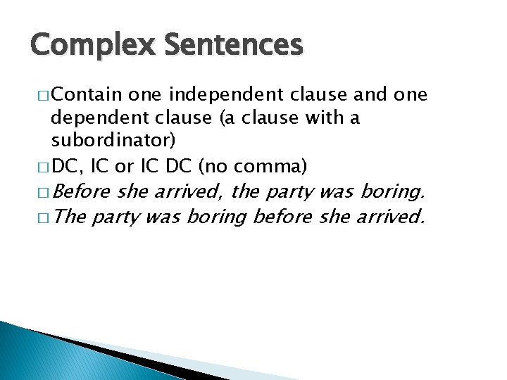 Complex Sentences � Contain one independent clause and one dependent clause (a clause with