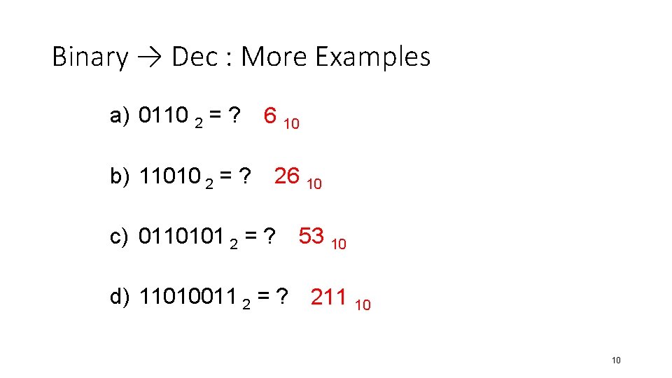 Binary → Dec : More Examples a) 0110 2 = ? b) 11010 2
