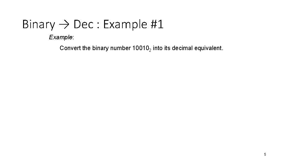 Binary → Dec : Example #1 Example: Convert the binary number 100102 into its