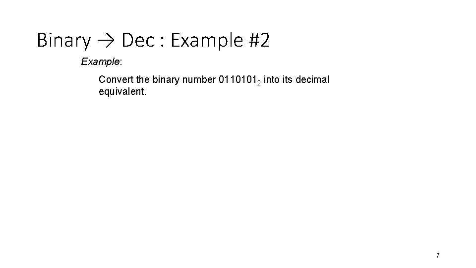 Binary → Dec : Example #2 Example: Convert the binary number 01101012 into its