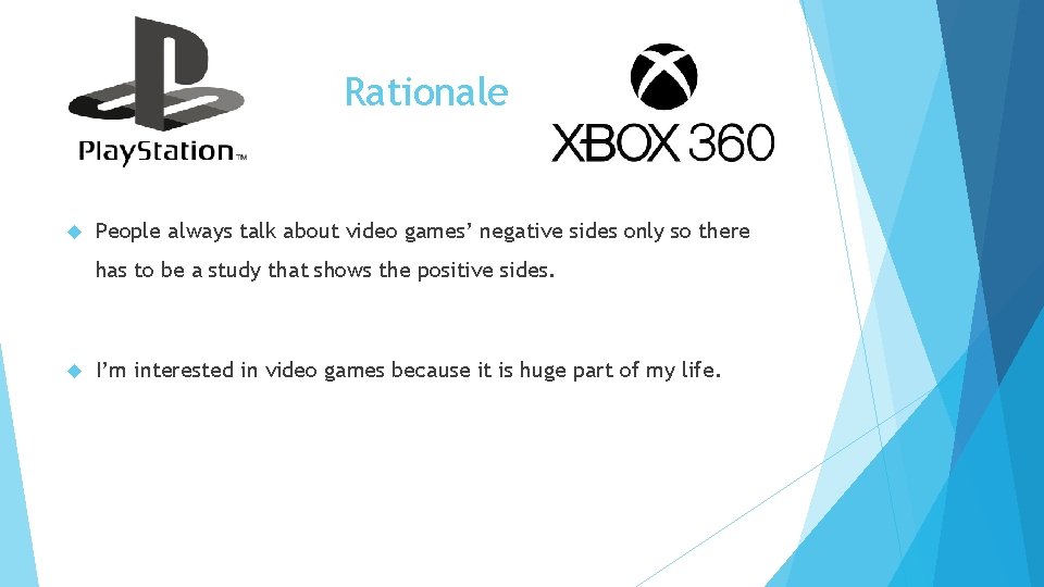 Rationale People always talk about video games’ negative sides only so there has to