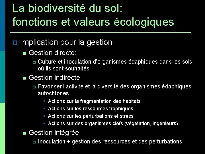 La biodiversité du sol: fonctions et valeurs écologiques Implication pour la gestion Gestion directe: