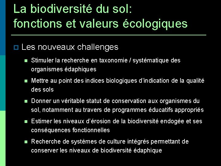 La biodiversité du sol: fonctions et valeurs écologiques Les nouveaux challenges Stimuler la recherche