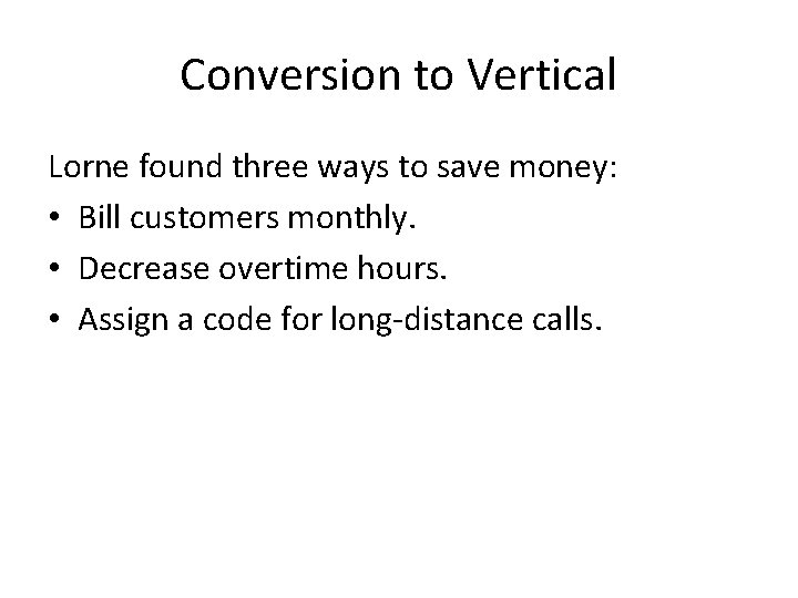 Conversion to Vertical Lorne found three ways to save money: • Bill customers monthly.