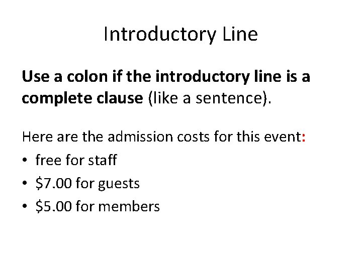 Introductory Line Use a colon if the introductory line is a complete clause (like