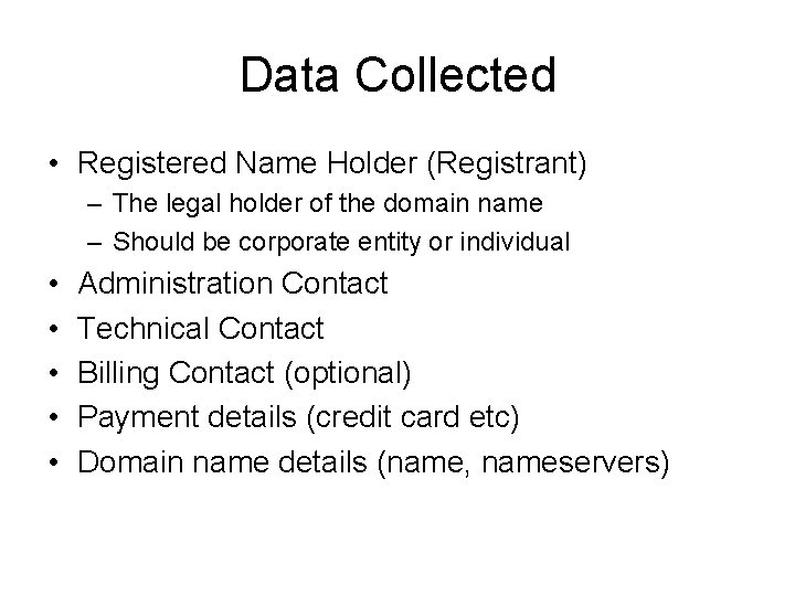 Data Collected • Registered Name Holder (Registrant) – The legal holder of the domain