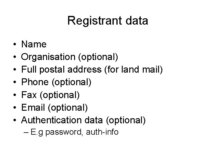 Registrant data • • Name Organisation (optional) Full postal address (for land mail) Phone