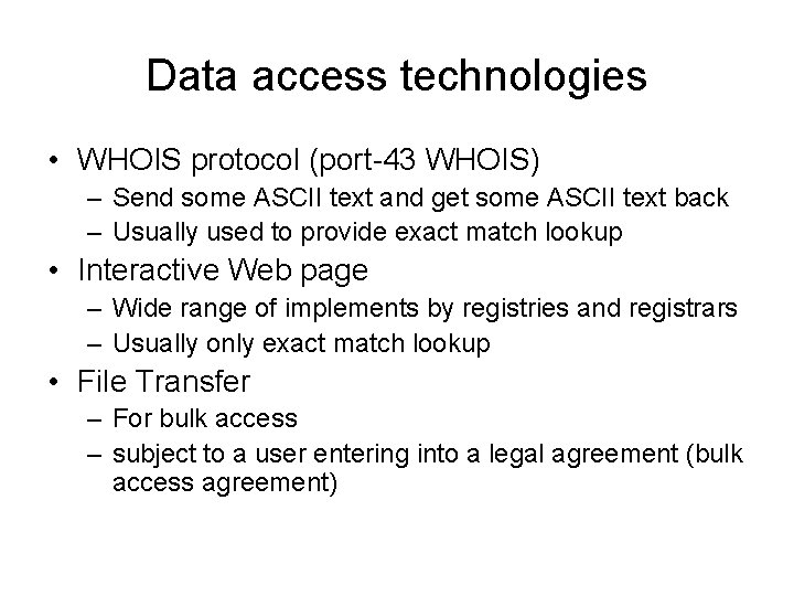 Data access technologies • WHOIS protocol (port-43 WHOIS) – Send some ASCII text and