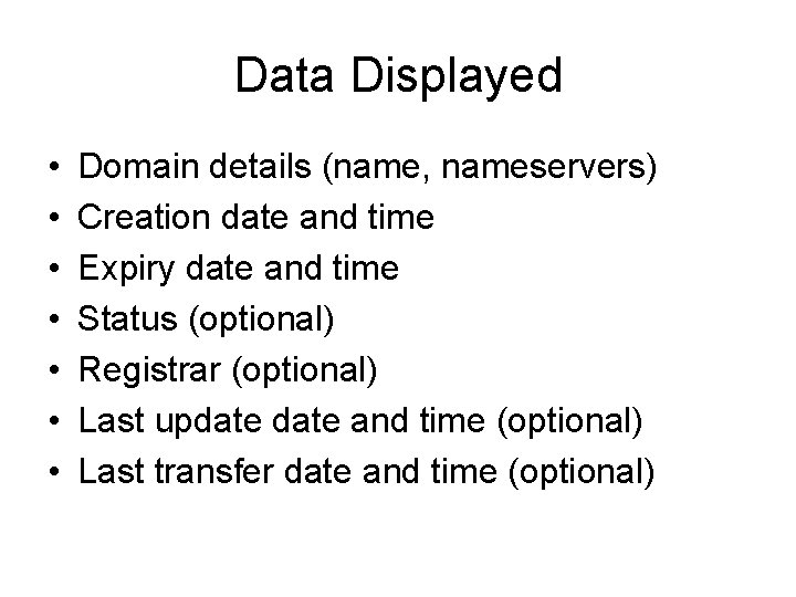 Data Displayed • • Domain details (name, nameservers) Creation date and time Expiry date