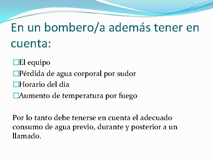 En un bombero/a además tener en cuenta: �El equipo �Pérdida de agua corporal por