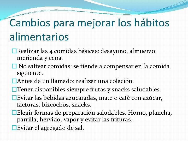 Cambios para mejorar los hábitos alimentarios �Realizar las 4 comidas básicas: desayuno, almuerzo, merienda