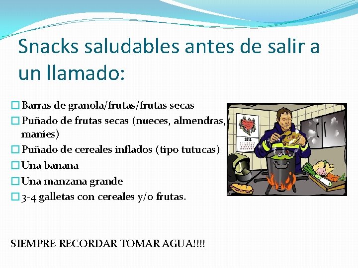 Snacks saludables antes de salir a un llamado: �Barras de granola/frutas secas �Puñado de