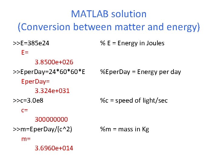 MATLAB solution (Conversion between matter and energy) >>E=385 e 24 E= 3. 8500 e+026