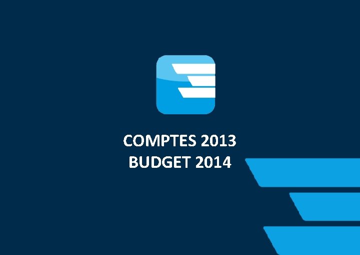 COMPTES 2013 BUDGET 2014 