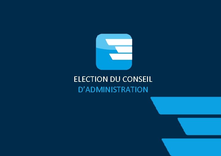 ELECTION DU CONSEIL D’ADMINISTRATION 