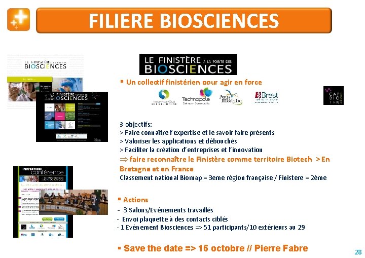 FILIERE BIOSCIENCES Un collectif finistérien pour agir en force 3 objectifs: > Faire connaître