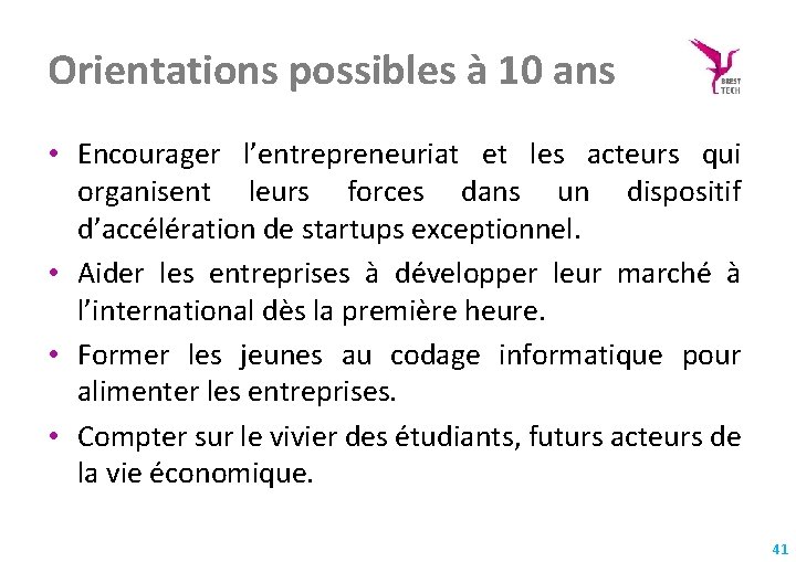 Orientations possibles à 10 ans • Encourager l’entrepreneuriat et les acteurs qui organisent leurs