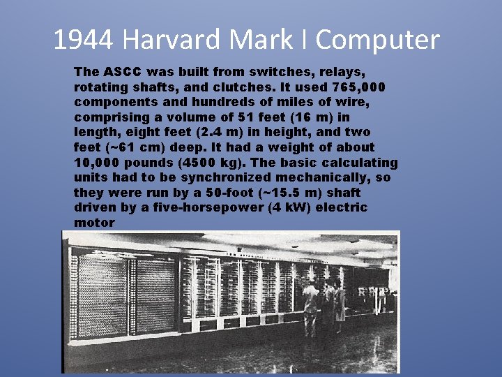 1944 Harvard Mark I Computer The ASCC was built from switches, relays, rotating shafts,