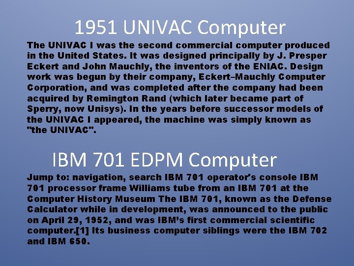 1951 UNIVAC Computer The UNIVAC I was the second commercial computer produced in the