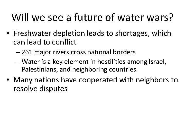Will we see a future of water wars? • Freshwater depletion leads to shortages,
