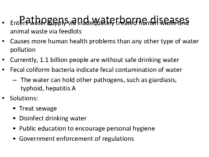 Pathogens and waterborne diseases • Enters water supply via inadequately treated human waste and