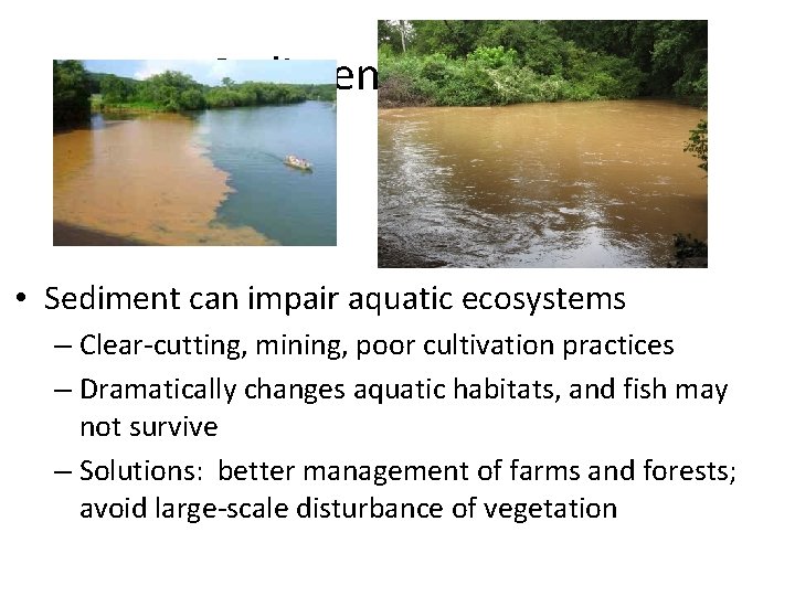 Sediment pollution • Sediment can impair aquatic ecosystems – Clear-cutting, mining, poor cultivation practices