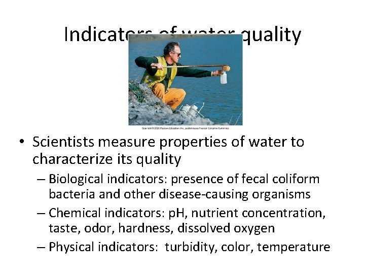 Indicators of water quality • Scientists measure properties of water to characterize its quality