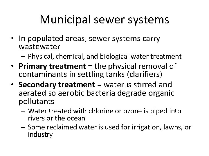 Municipal sewer systems • In populated areas, sewer systems carry wastewater – Physical, chemical,
