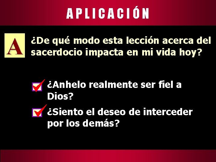 APLICACIÓN A ¿De qué modo esta lección acerca del sacerdocio impacta en mi vida