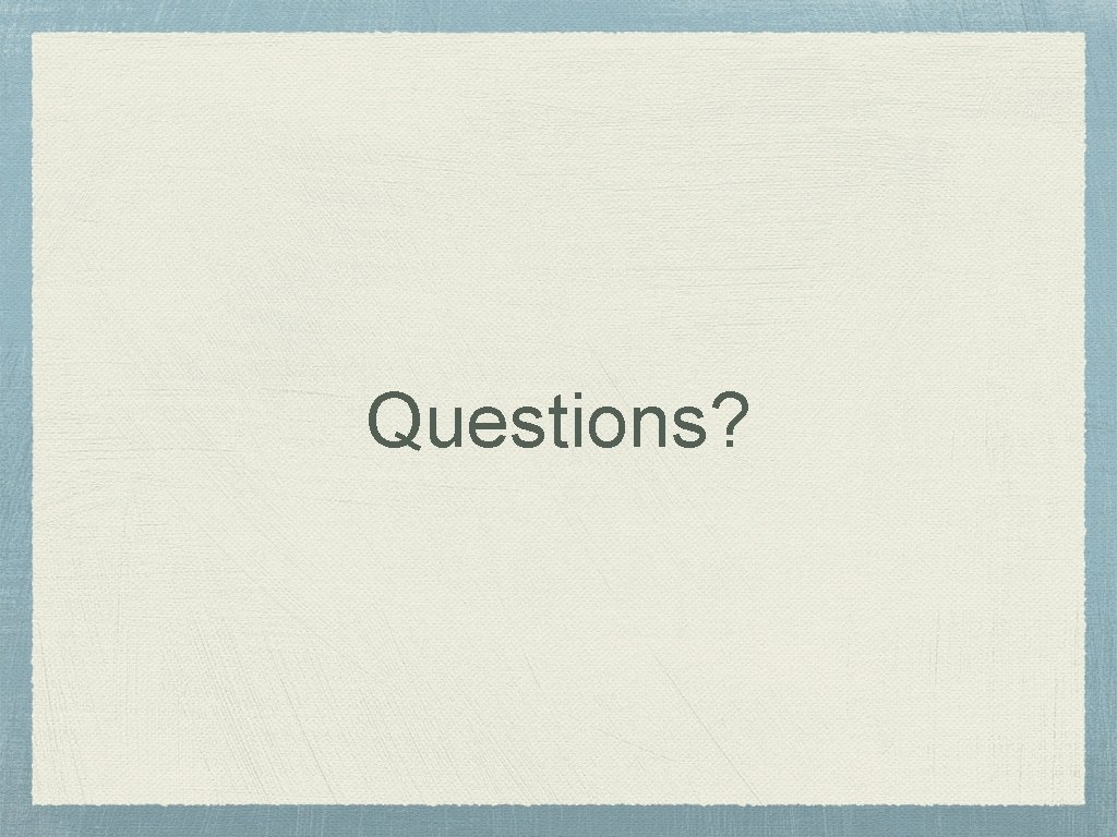 Questions? 
