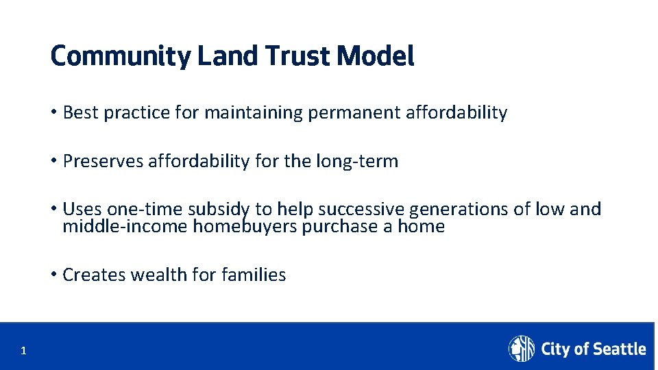 Community Land Trust Model • Best practice for maintaining permanent affordability • Preserves affordability