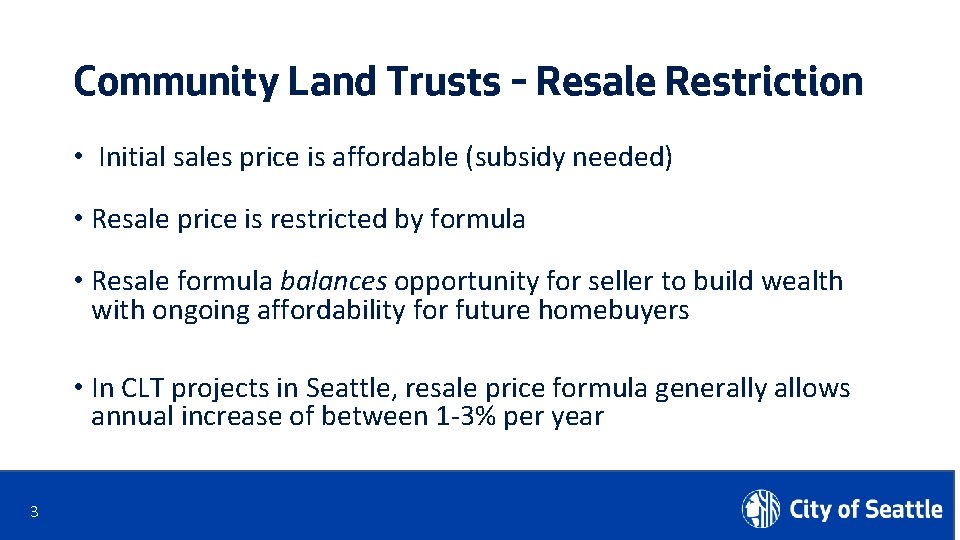 Community Land Trusts – Resale Restriction • Initial sales price is affordable (subsidy needed)