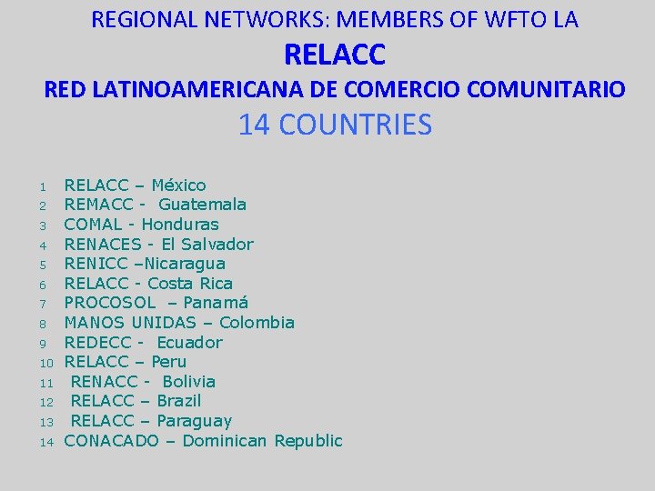 REGIONAL NETWORKS: MEMBERS OF WFTO LA RELACC RED LATINOAMERICANA DE COMERCIO COMUNITARIO 14 COUNTRIES