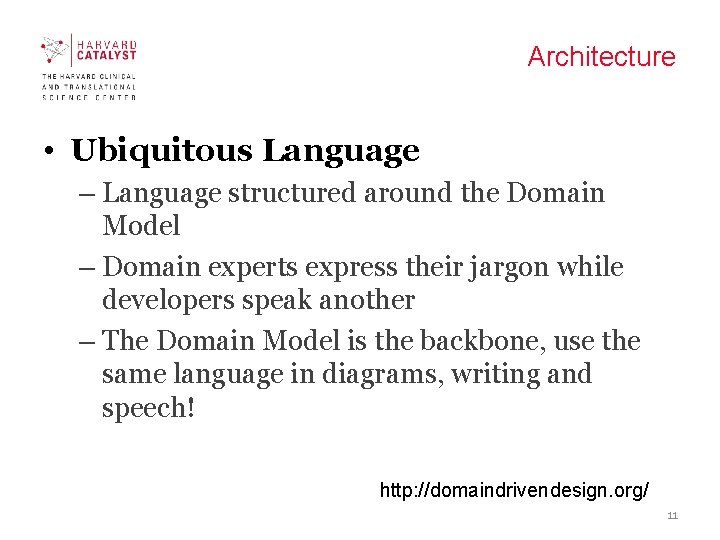 Architecture • Ubiquitous Language – Language structured around the Domain Model – Domain experts