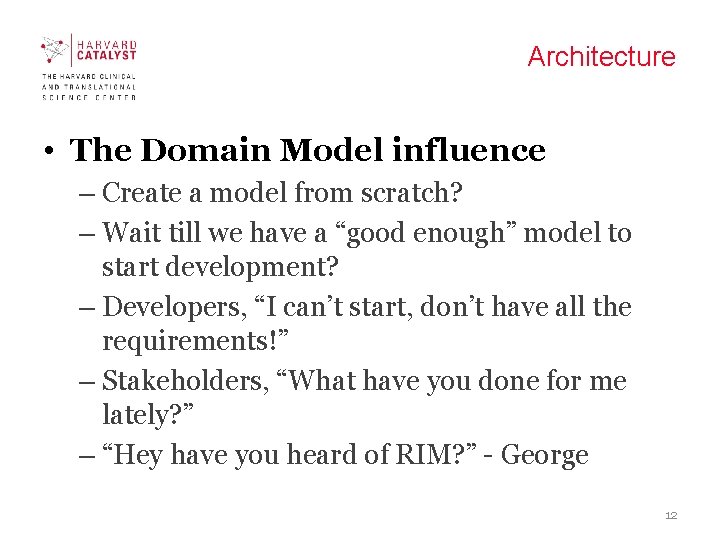 Architecture • The Domain Model influence – Create a model from scratch? – Wait